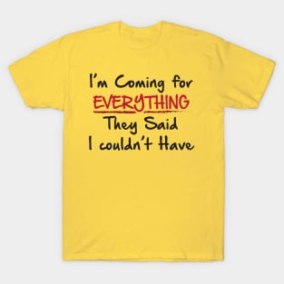 Coming for everything T-Shirt